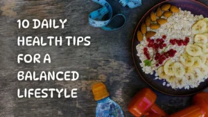 10 Health Tips for a Balanced Lifestyle