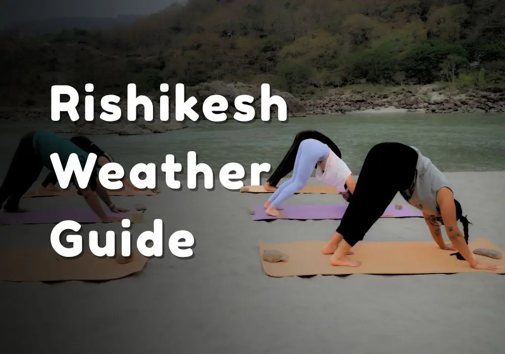 Rishikesh Weather Guide(Updated 2025) : Best Time to Visit Rishikesh