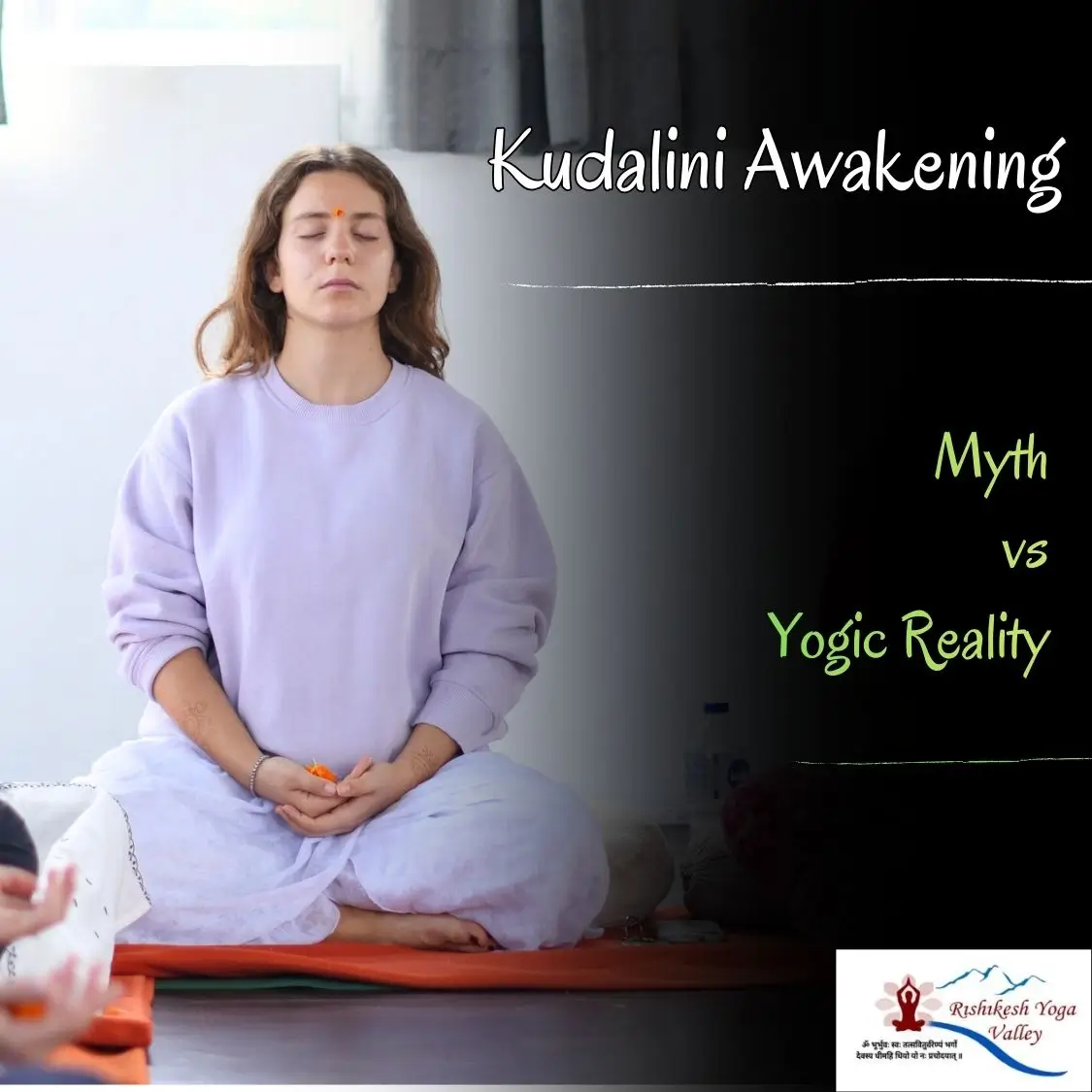 A woman sits in a meditative cross-legged pose with eyes closed, embodying a traditional yogic lifestyle. She wears comfortable white and lavender clothing. The background transitions from a bright meditation room to a dark overlay featuring the text "Kundalini Awakening: Myth vs Yogic Reality," with the Rishikesh Yoga Valley logo in the corner.